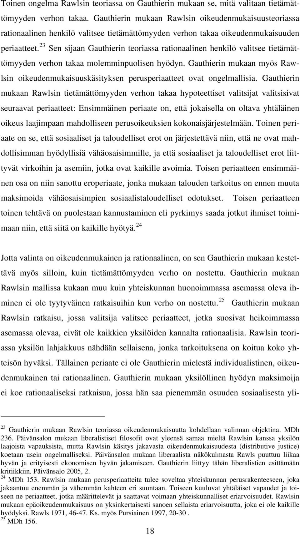 23 Sen sijaan Gauthierin teoriassa rationaalinen henkilö valitsee tietämättömyyden verhon takaa molemminpuolisen hyödyn.