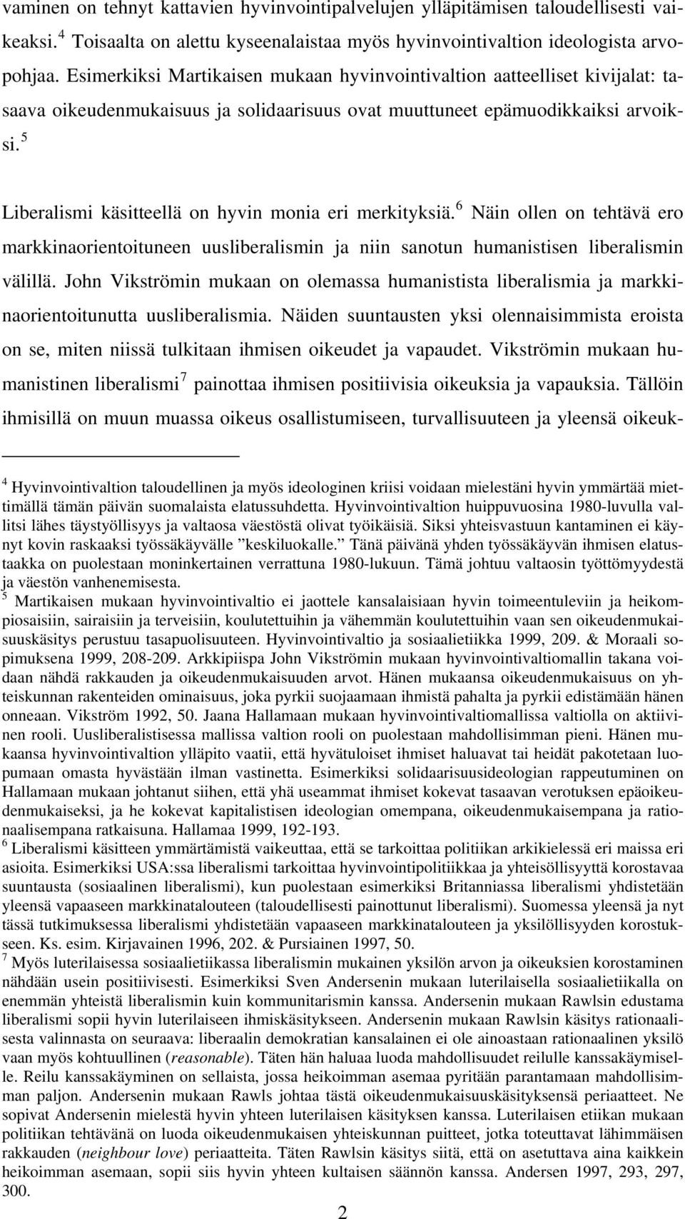 5 Liberalismi käsitteellä on hyvin monia eri merkityksiä. 6 Näin ollen on tehtävä ero markkinaorientoituneen uusliberalismin ja niin sanotun humanistisen liberalismin välillä.