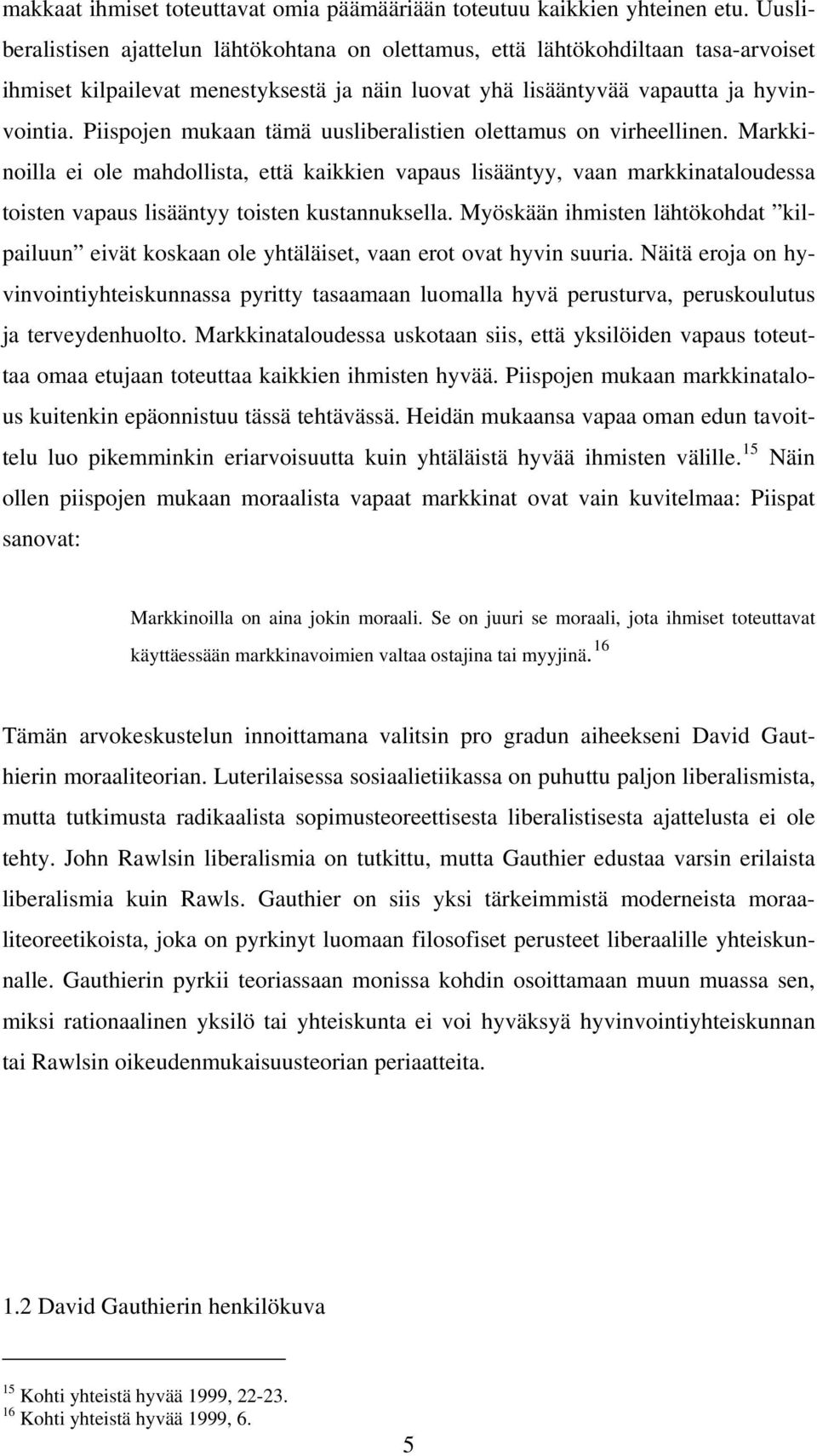 Piispojen mukaan tämä uusliberalistien olettamus on virheellinen.