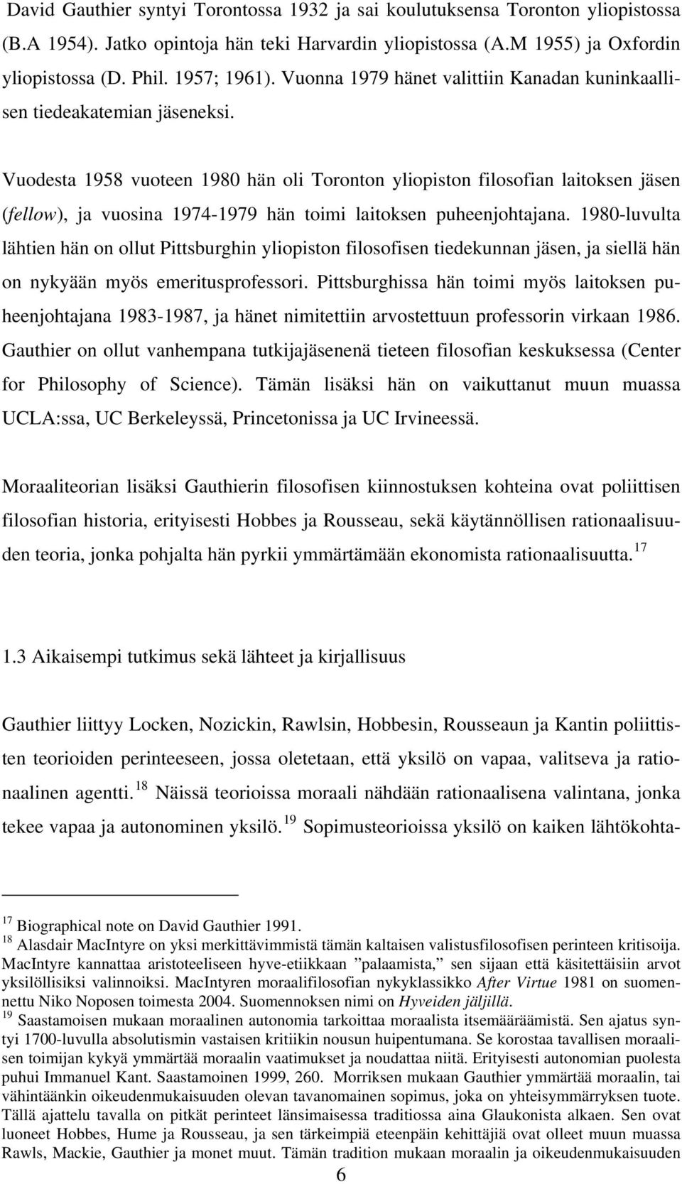 Vuodesta 1958 vuoteen 1980 hän oli Toronton yliopiston filosofian laitoksen jäsen (fellow), ja vuosina 1974-1979 hän toimi laitoksen puheenjohtajana.