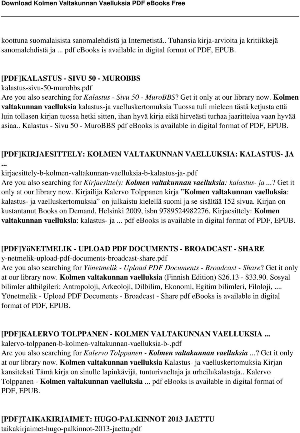 Kolmen valtakunnan vaelluksia kalastus-ja vaelluskertomuksia Tuossa tuli mieleen tästä ketjusta että luin tollasen kirjan tuossa hetki sitten, ihan hyvä kirja eikä hirveästi turhaa jaarittelua vaan