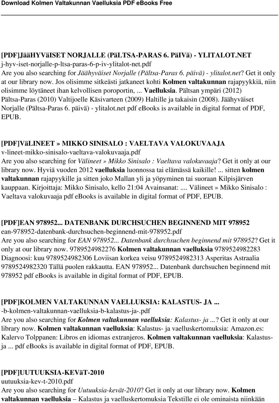 Pältsan ympäri (2012) Pältsa-Paras (2010) Valtijoelle Käsivarteen (2009) Haltille ja takaisin (2008). Jäähyväiset Norjalle (Pältsa-Paras 6. päivä) - ylitalot.