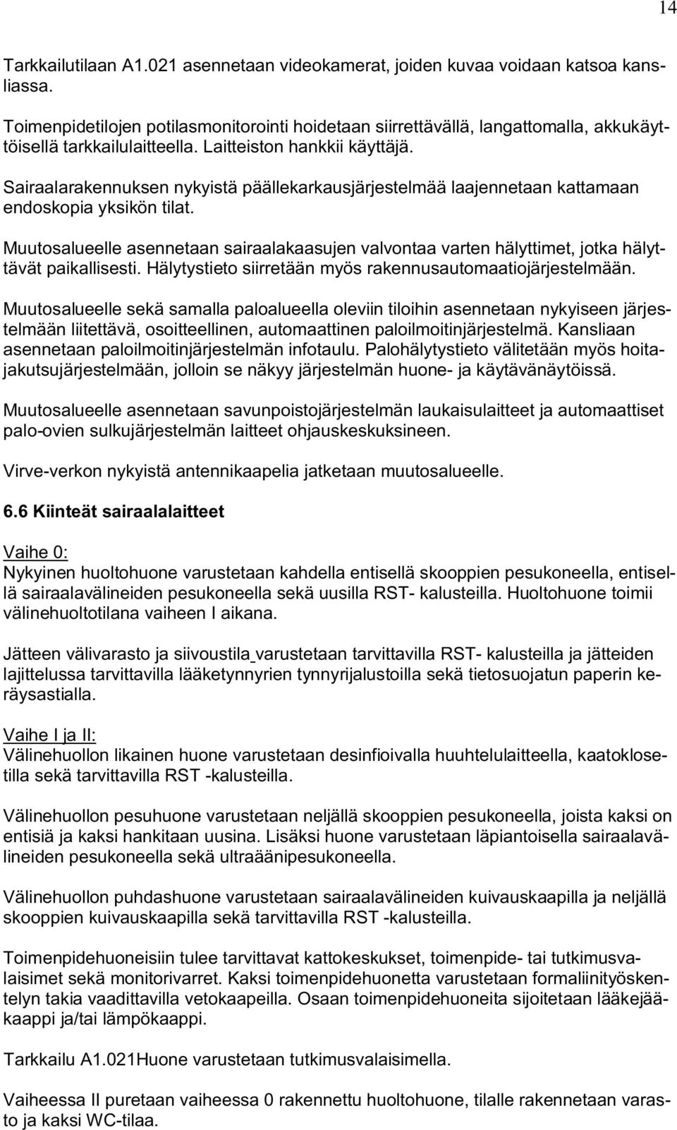 Sairaalarakennuksen nykyistä päällekarkausjärjestelmää laajennetaan kattamaan endoskopia yksikön tilat.