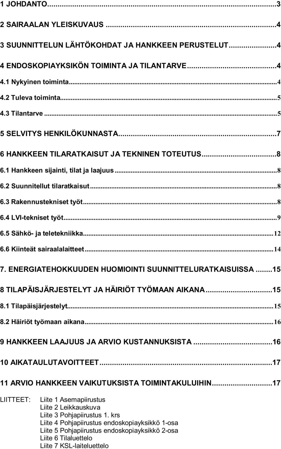 ..8 6.4 LVI-tekniset työt...9 6.5 Sähkö- ja teletekniikka...12 6.6 Kiinteät sairaalalaitteet...14 7. ENERGIATEHOKKUUDEN HUOMIOINTI SUUNNITTELURATKAISUISSA.