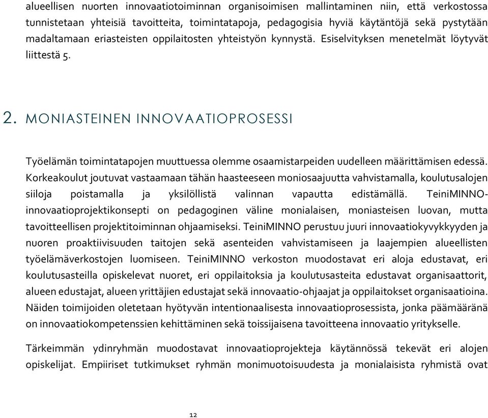 MONI ASTEI NEN I NNOVAATI OPROSESSI Työelämän toimintatapojen muuttuessa olemme osaamistarpeiden uudelleen määrittämisen edessä.