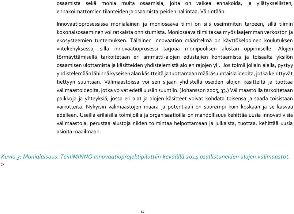 Moniosaava tiimi takaa myös laajemman verkoston ja ekosysteemien tuntemuksen.