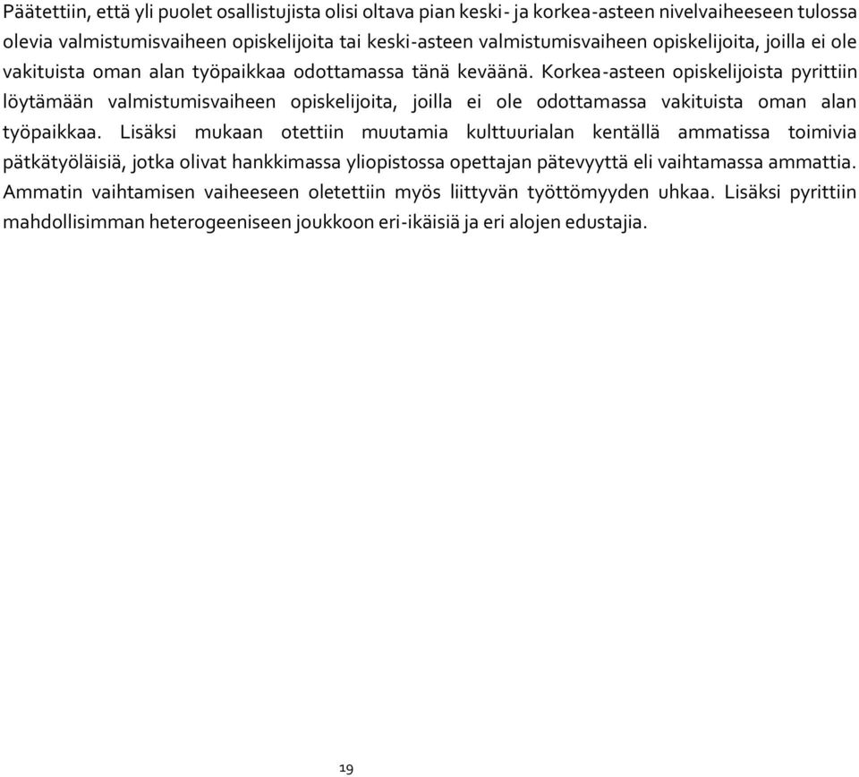 Korkea-asteen opiskelijoista pyrittiin löytämään valmistumisvaiheen opiskelijoita, joilla ei ole odottamassa vakituista oman alan työpaikkaa.