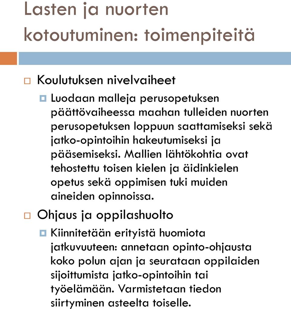 Mallien lähtökohtia ovat tehostettu toisen kielen ja äidinkielen opetus sekä oppimisen tuki muiden aineiden opinnoissa.