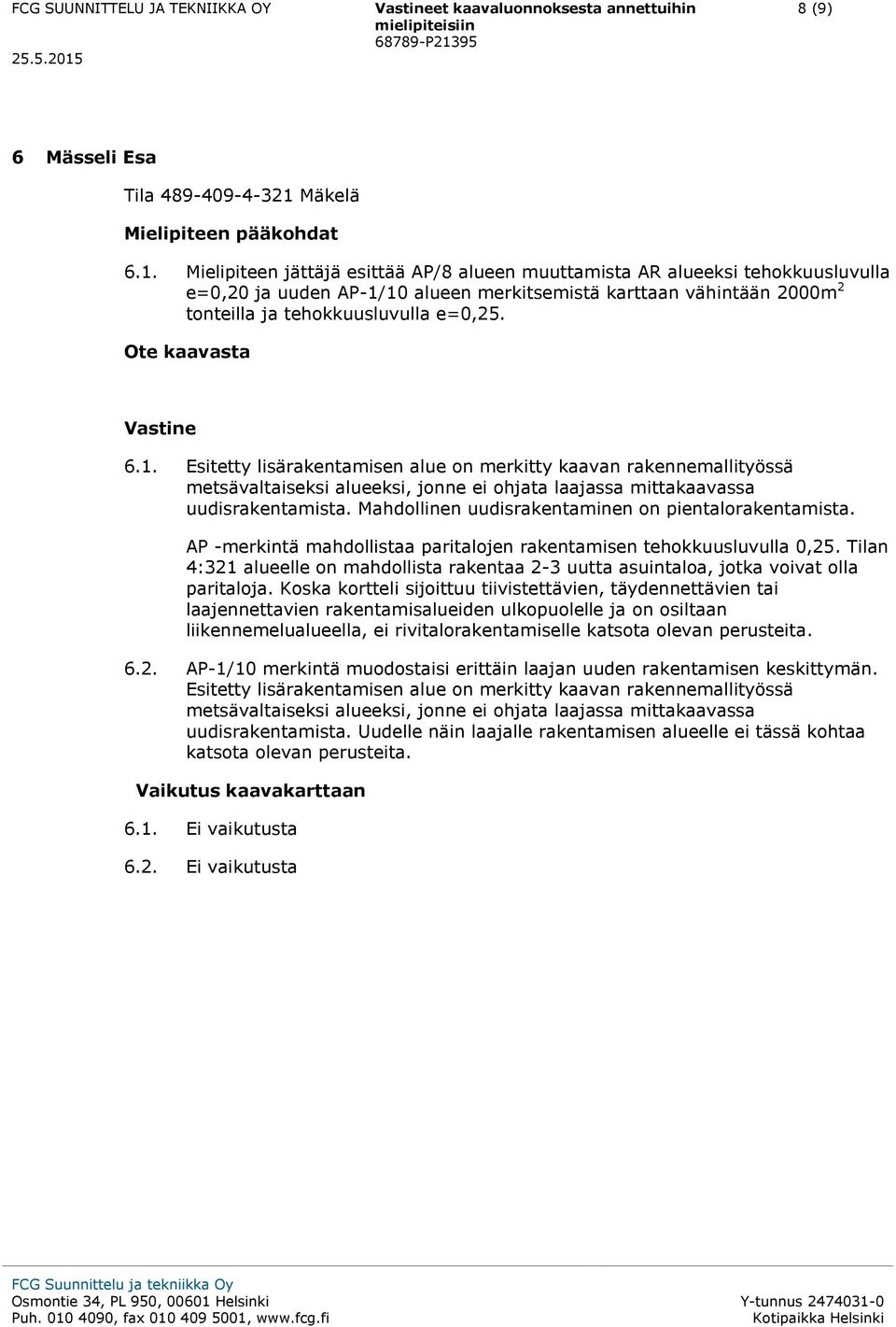 Mielipiteen jättäjä esittää AP/8 alueen muuttamista AR alueeksi tehokkuusluvulla e=0,20 ja uuden AP-1/