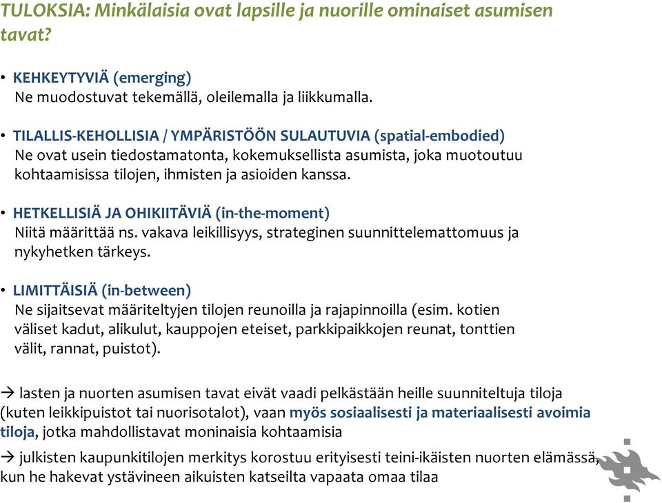 HETKELLISIÄ JA OHIKIITÄVIÄ (in-the-moment) Niitä määrittää ns. vakava leikillisyys, strateginen suunnittelemattomuus ja nykyhetken tärkeys.