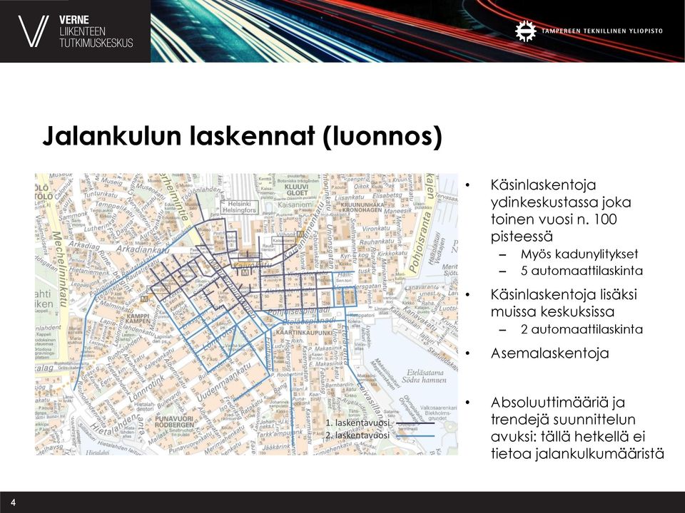 100 pisteessä Myös kadunylitykset 5 automaattilaskinta Käsinlaskentoja lisäksi