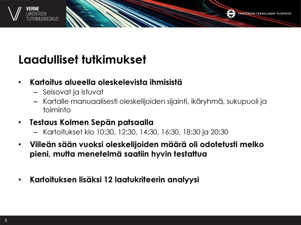 Kartoitukset klo 10:30, 12:30, 14:30, 16:30, 18:30 ja 20:30 Viileän sään vuoksi oleskelijoiden määrä