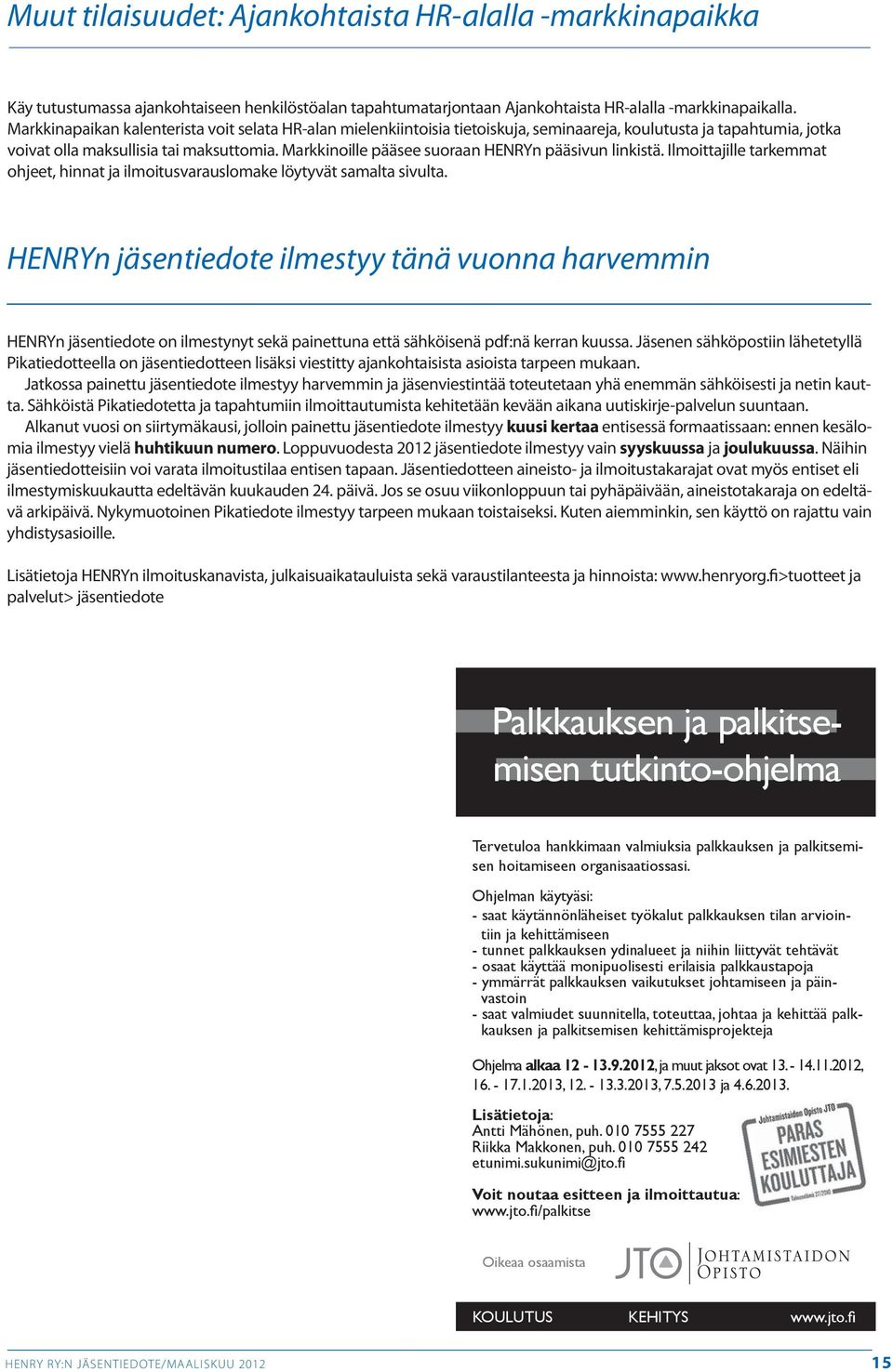 Markkinoille pääsee suoraan HENRYn pääsivun linkistä. Ilmoittajille tarkemmat ohjeet, hinnat ja ilmoitusvarauslomake löytyvät samalta sivulta.