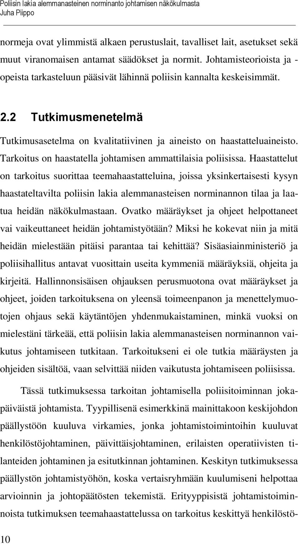 Tarkoitus on haastatella johtamisen ammattilaisia poliisissa.
