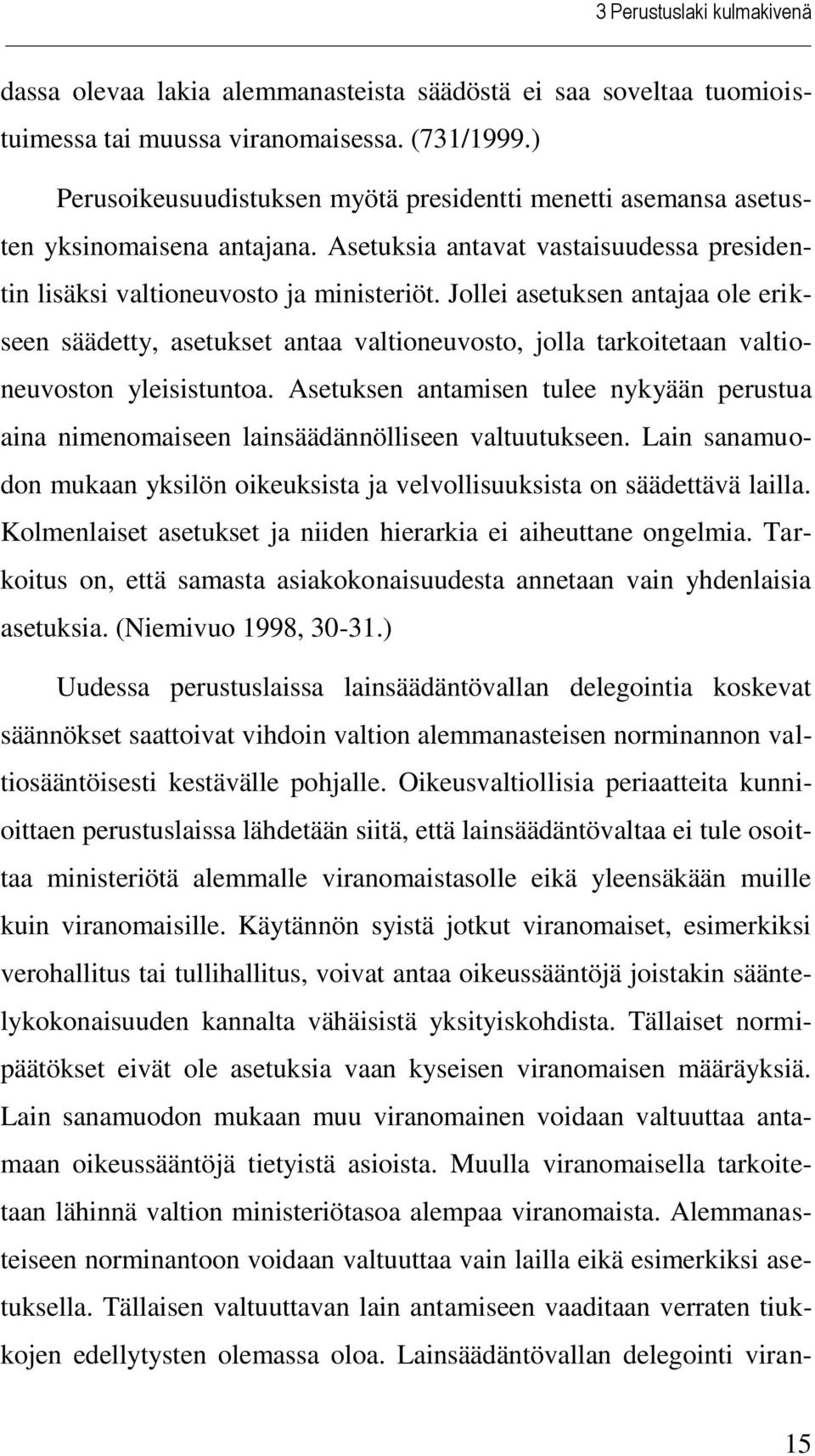 Jollei asetuksen antajaa ole erikseen säädetty, asetukset antaa valtioneuvosto, jolla tarkoitetaan valtioneuvoston yleisistuntoa.