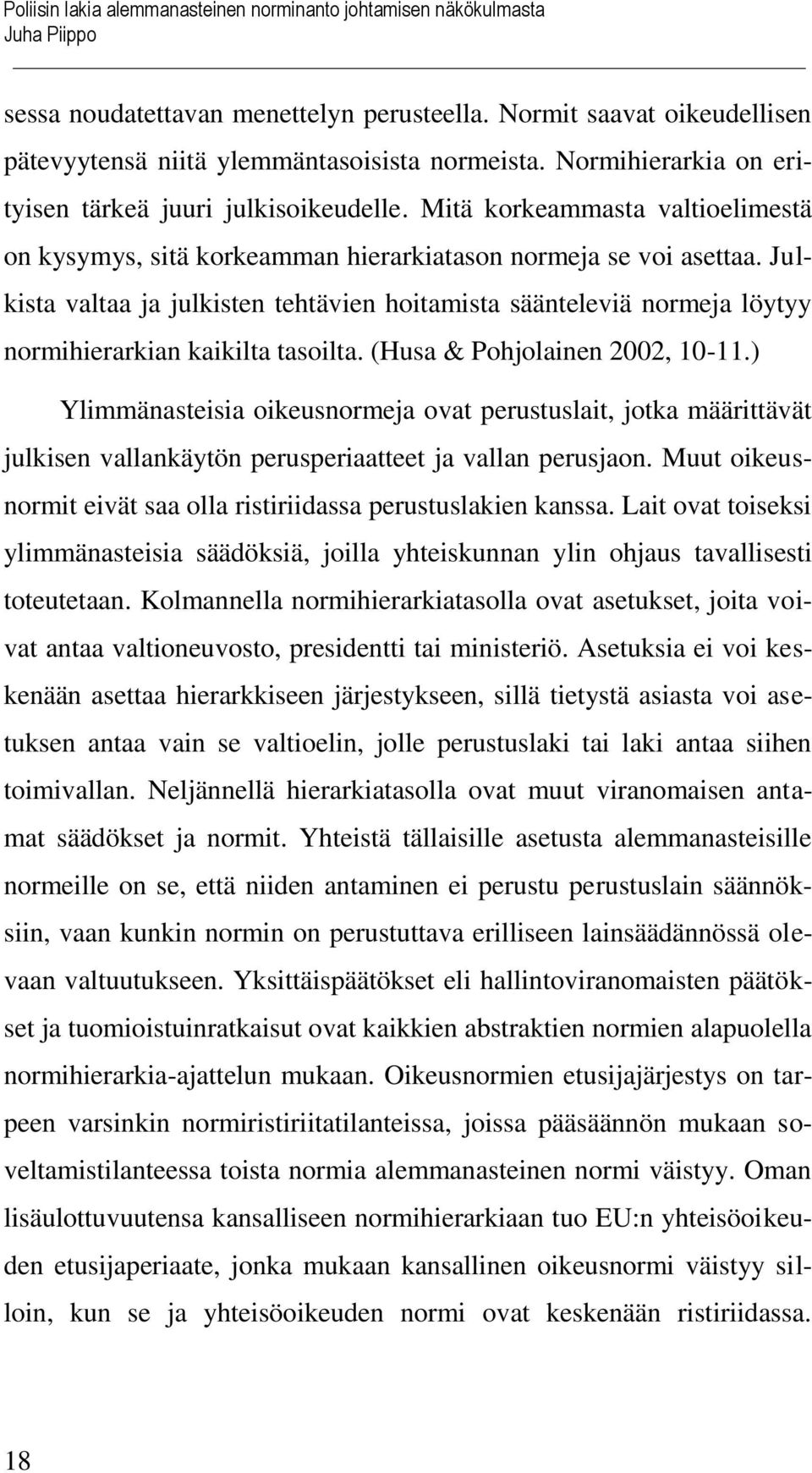 Julkista valtaa ja julkisten tehtävien hoitamista säänteleviä normeja löytyy normihierarkian kaikilta tasoilta. (Husa & Pohjolainen 2002, 10-11.
