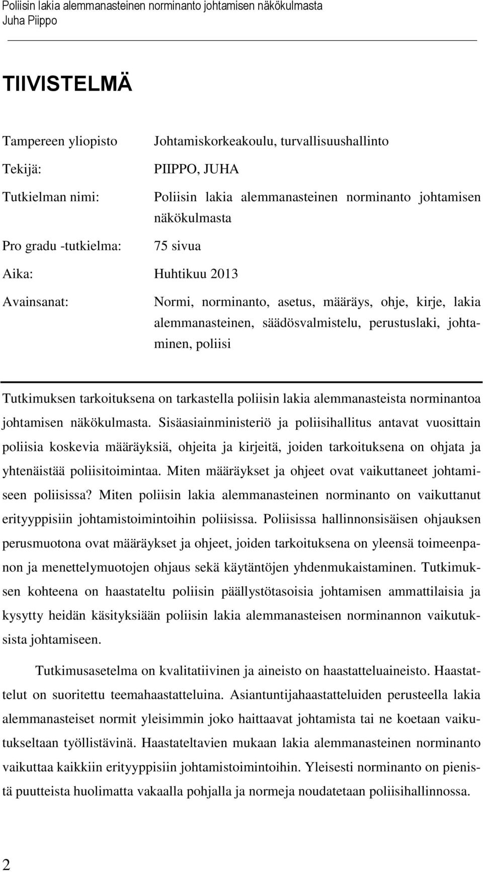 perustuslaki, johtaminen, poliisi Tutkimuksen tarkoituksena on tarkastella poliisin lakia alemmanasteista norminantoa johtamisen näkökulmasta.