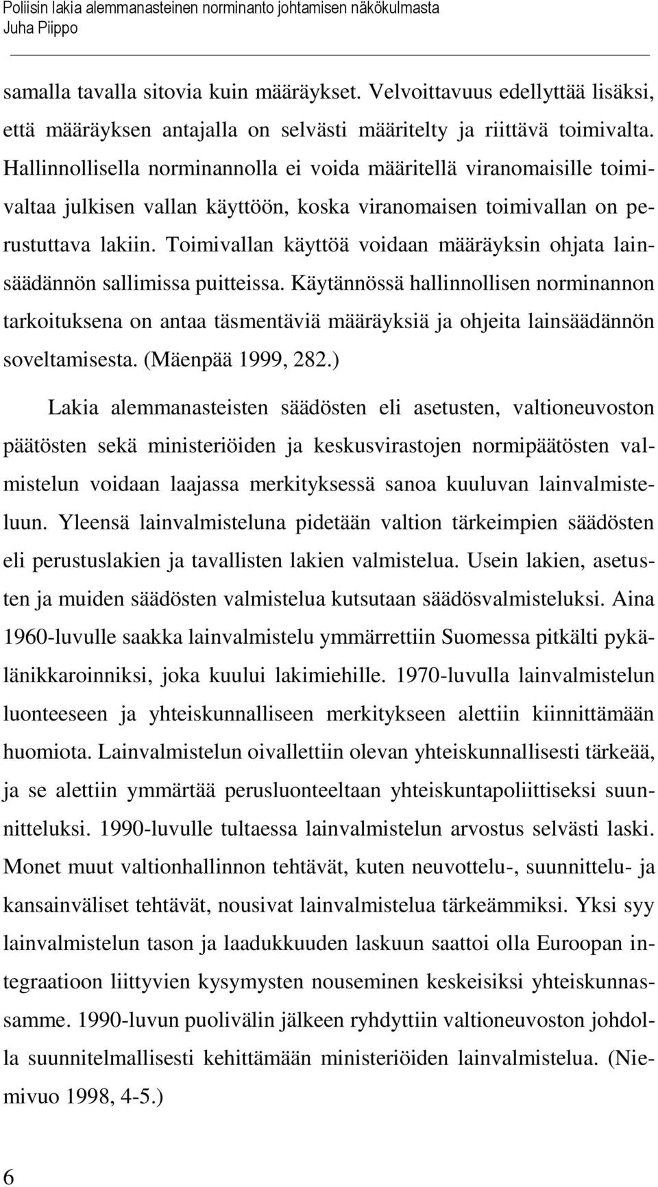 Hallinnollisella norminannolla ei voida määritellä viranomaisille toimivaltaa julkisen vallan käyttöön, koska viranomaisen toimivallan on perustuttava lakiin.