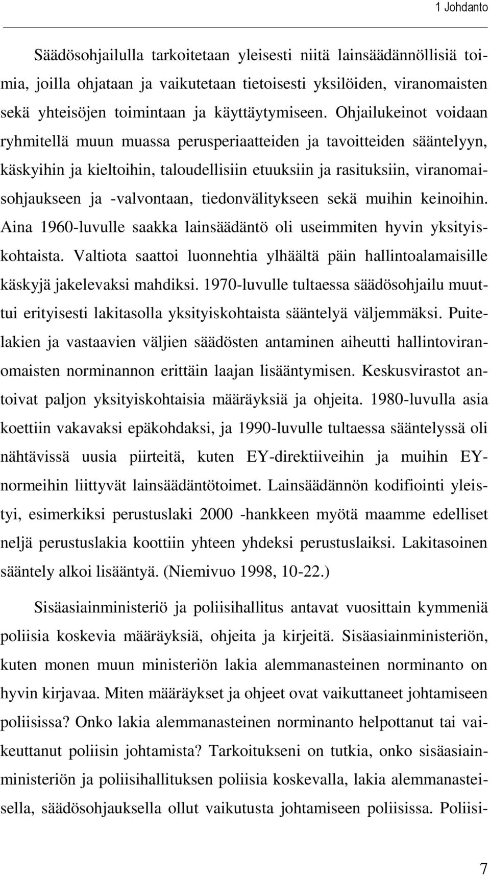 tiedonvälitykseen sekä muihin keinoihin. Aina 1960-luvulle saakka lainsäädäntö oli useimmiten hyvin yksityiskohtaista.