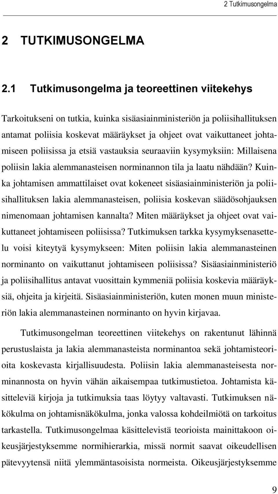poliisissa ja etsiä vastauksia seuraaviin kysymyksiin: Millaisena poliisin lakia alemmanasteisen norminannon tila ja laatu nähdään?