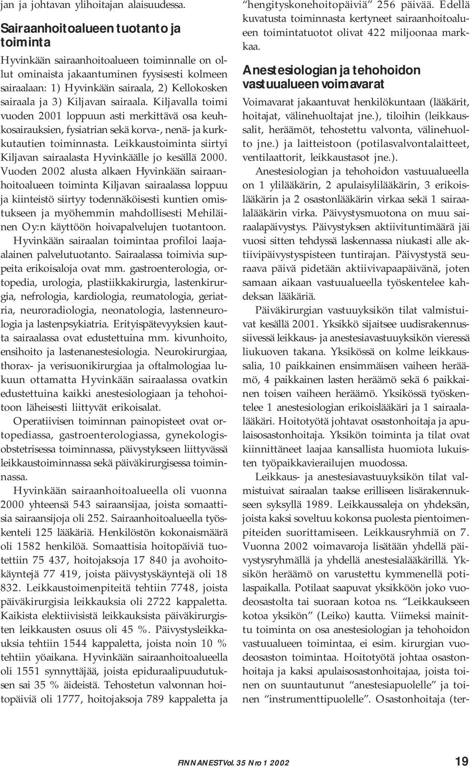 Kiljavan sairaala. Kiljavalla toimi vuoden 2001 loppuun asti merkittävä osa keuhkosairauksien, fysiatrian sekä korva-, nenä- ja kurkkutautien toiminnasta.