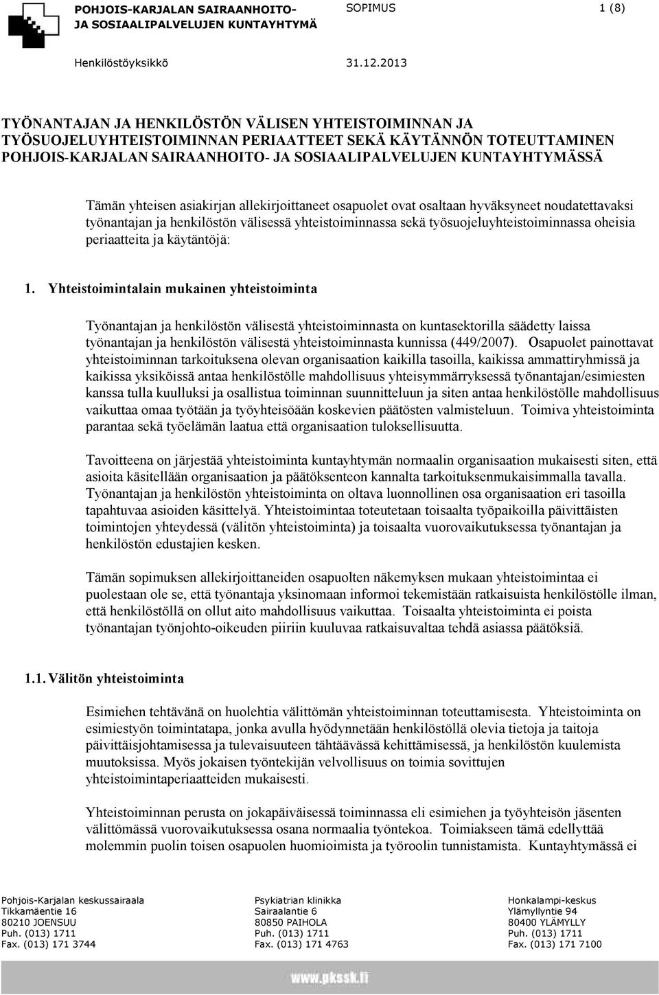 Yhteistoimintalain mukainen yhteistoiminta Työnantajan ja henkilöstön välisestä yhteistoiminnasta on kuntasektorilla säädetty laissa työnantajan ja henkilöstön välisestä yhteistoiminnasta kunnissa