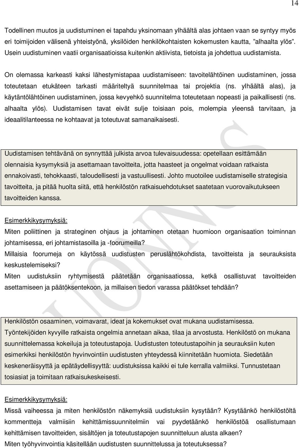 On olemassa karkeasti kaksi lähestymistapaa uudistamiseen: tavoitelähtöinen uudistaminen, jossa toteutetaan etukäteen tarkasti määriteltyä suunnitelmaa tai projektia (ns.