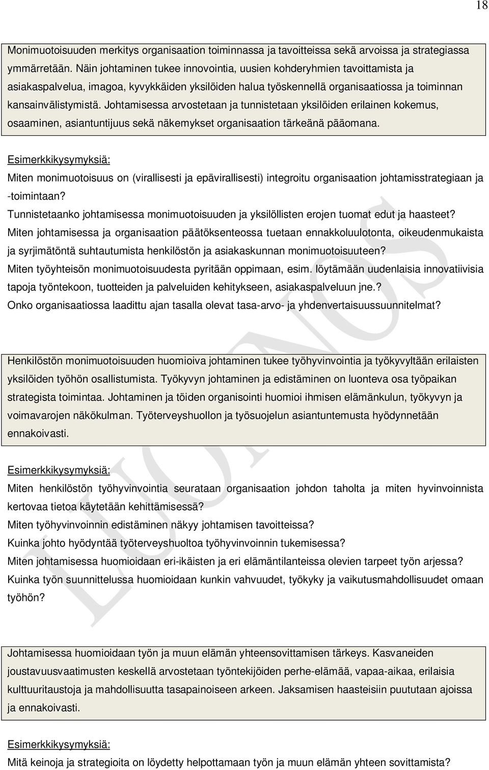 Johtamisessa arvostetaan ja tunnistetaan yksilöiden erilainen kokemus, osaaminen, asiantuntijuus sekä näkemykset organisaation tärkeänä pääomana.