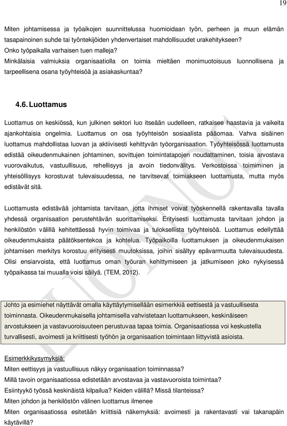 Luottamus Luottamus on keskiössä, kun julkinen sektori luo itseään uudelleen, ratkaisee haastavia ja vaikeita ajankohtaisia ongelmia. Luottamus on osa työyhteisön sosiaalista pääomaa.