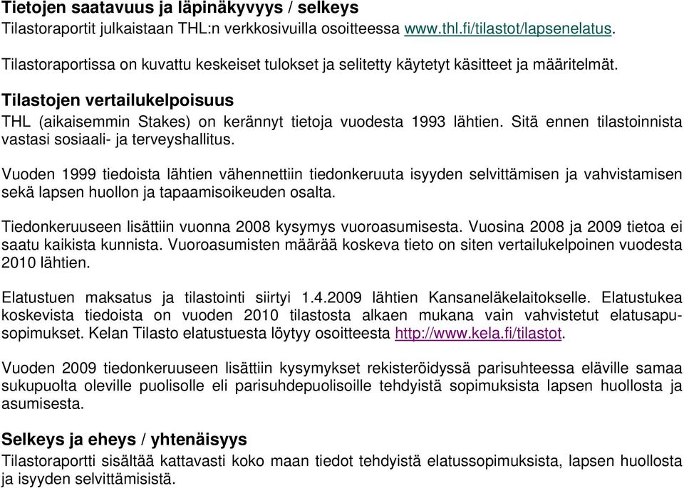 Sitä ennen tilastoinnista vastasi sosiaali- ja terveyshallitus.