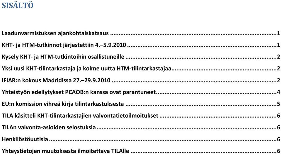 .. 2 IFIAR:n kokous Madridissa 27. 29.9.2010... 2 Yhteistyön edellytykset PCAOB:n kanssa ovat parantuneet.