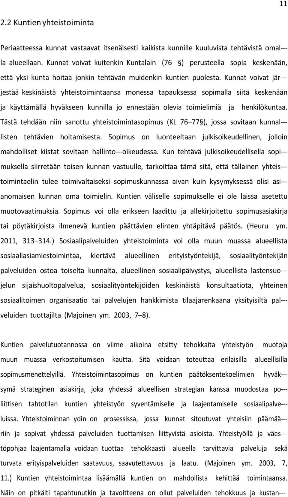 Kunnat voivat jär--- jestää keskinäistä yhteistoimintaansa monessa tapauksessa sopimalla siitä keskenään ja käyttämällä hyväkseen kunnilla jo ennestään olevia toimielimiä ja henkilökuntaa.