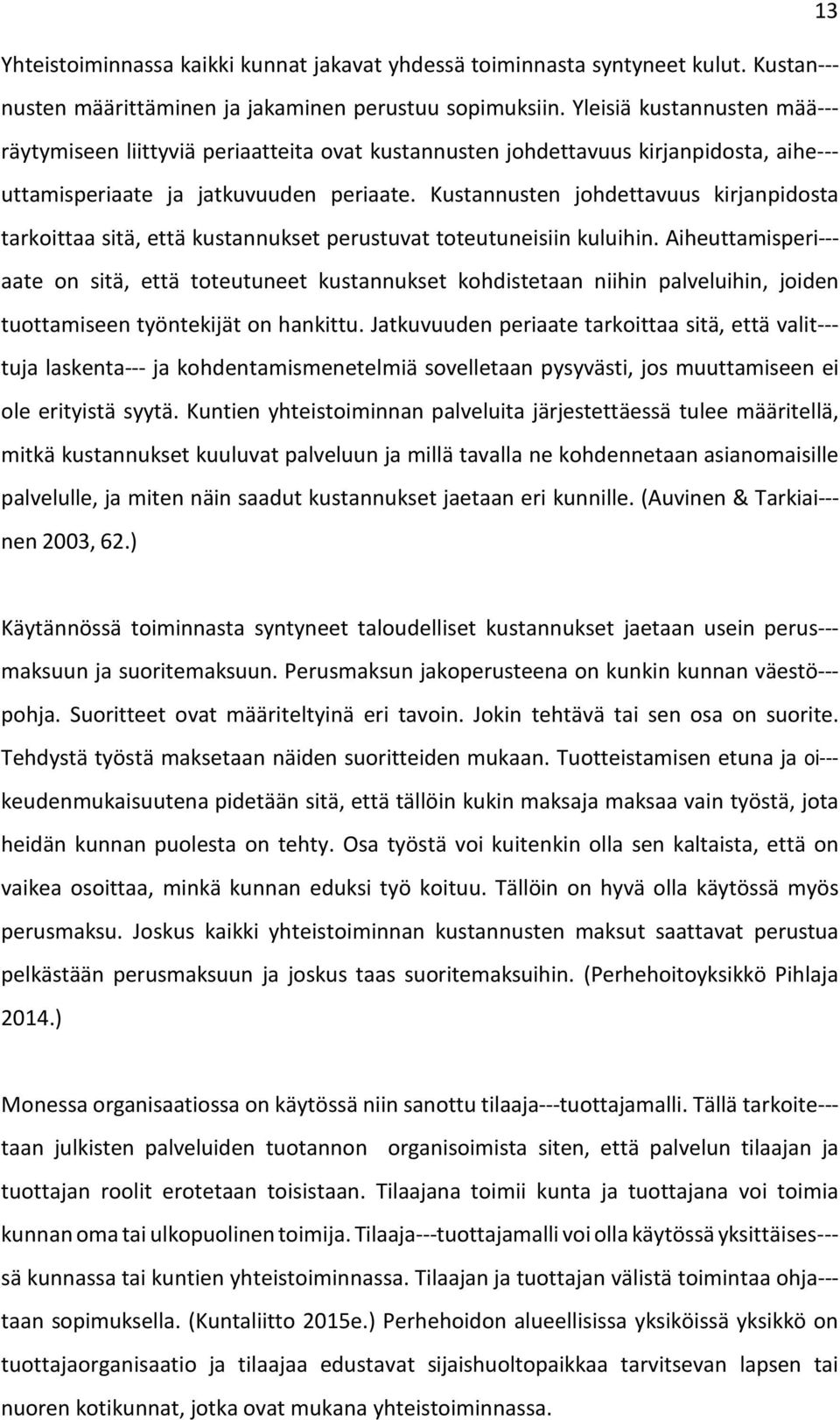 Kustannusten johdettavuus kirjanpidosta tarkoittaa sitä, että kustannukset perustuvat toteutuneisiin kuluihin.