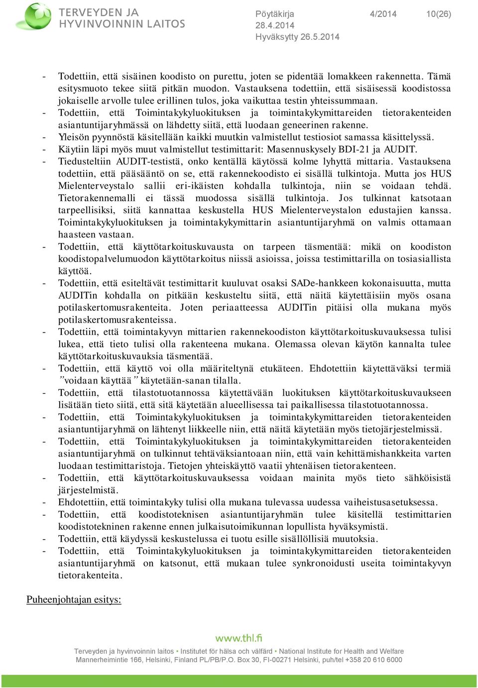 - Todettiin, että Toimintakykyluokituksen ja toimintakykymittareiden tietorakenteiden asiantuntijaryhmässä on lähdetty siitä, että luodaan geneerinen rakenne.