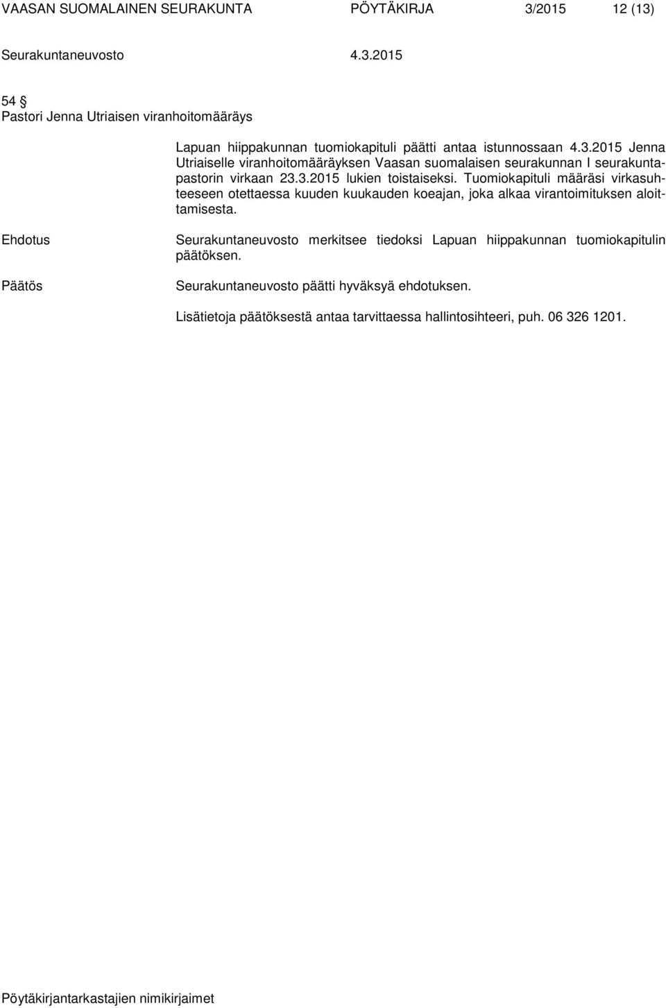 3.2015 lukien toistaiseksi.