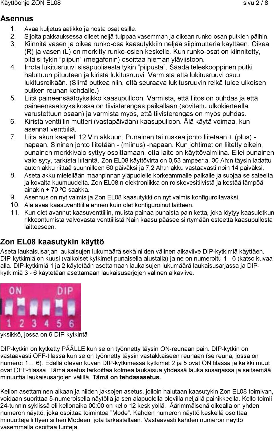 Kun runko-osat on kiinnitetty, pitäisi tykin piipun (megafonin) osoittaa hieman yläviistoon. 4. Irrota lukitusruuvi sisäpuolisesta tykin piipusta.