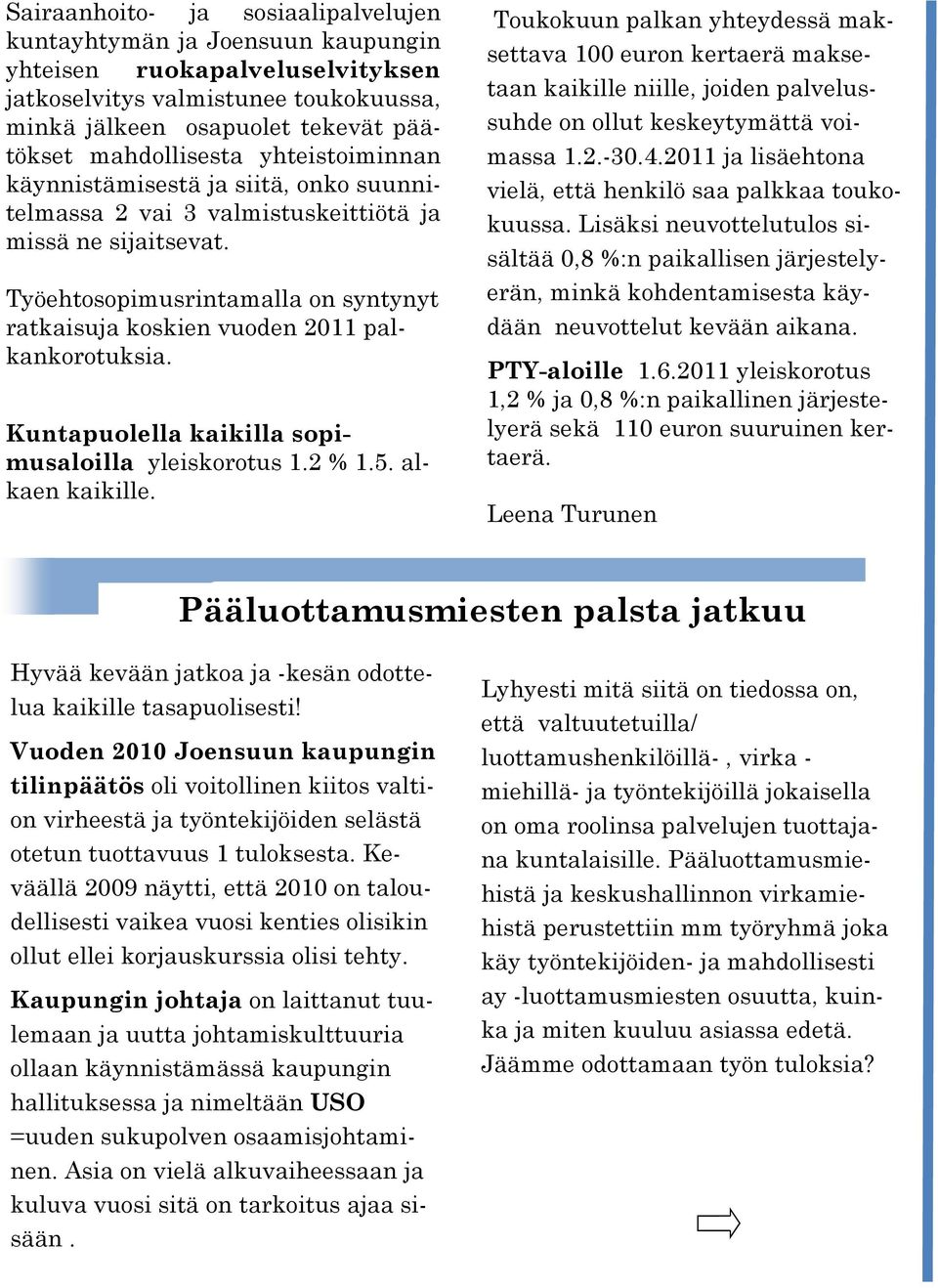 Kuntapuolella kaikilla sopimusaloilla yleiskorotus 1.2 % 1.5. alkaen kaikille.