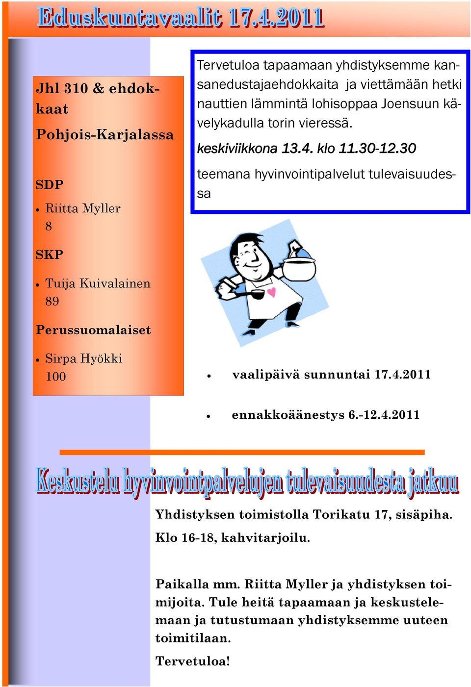 30 teemana hyvinvointipalvelut tulevaisuudessa SKP Tuija Kuivalainen 89 Perussuomalaiset Sirpa Hyökki 100 vaalipäivä sunnuntai 17.4.2011 ennakkoäänestys 6.