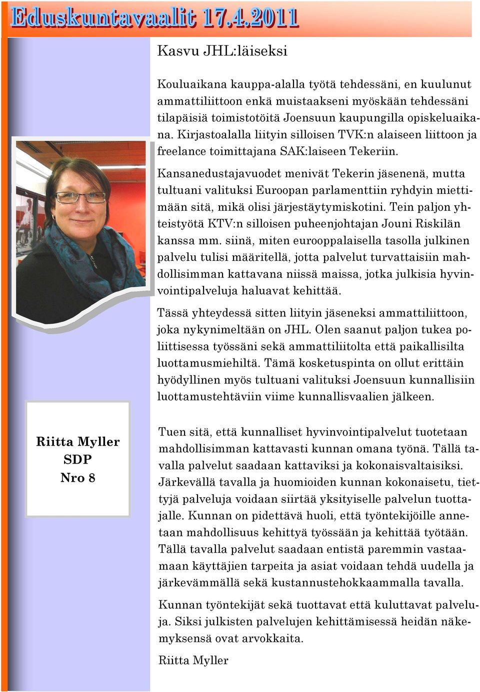 Kansanedustajavuodet menivät Tekerin jäsenenä, mutta tultuani valituksi Euroopan parlamenttiin ryhdyin miettimään sitä, mikä olisi järjestäytymiskotini.