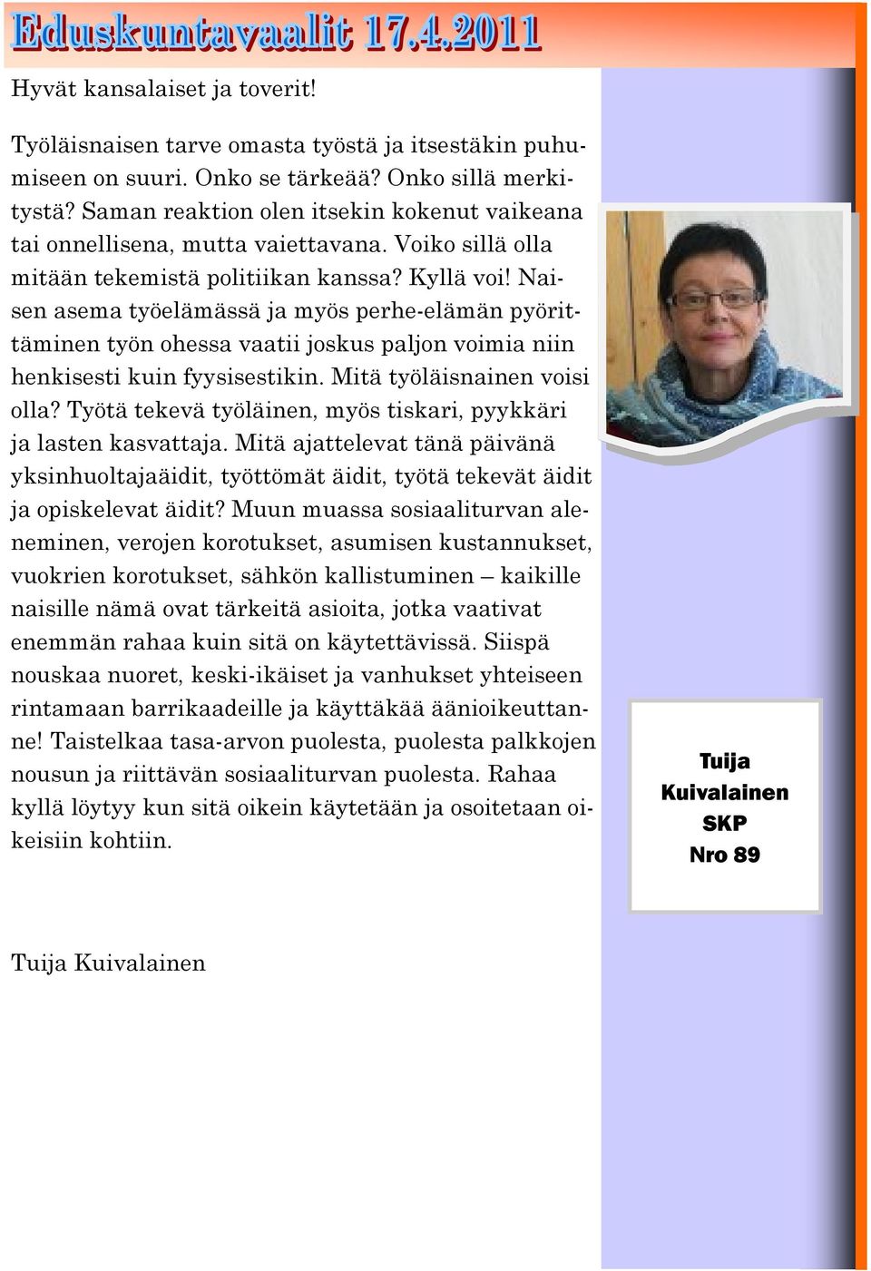 Naisen asema työelämässä ja myös perhe-elämän pyörittäminen työn ohessa vaatii joskus paljon voimia niin henkisesti kuin fyysisestikin. Mitä työläisnainen voisi olla?