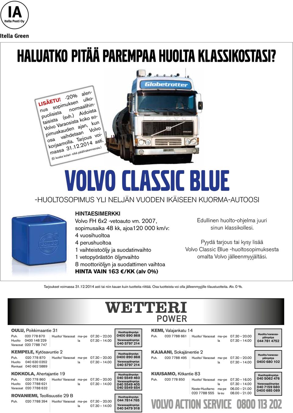 ) volvo classic blue -HUOLTOSOPIMUS YLI NELJÄN VUODEN IKÄISEEN KUORMA-AUTOOSI HINTAESIMERKKI Volvo FH 6x2 -vetoauto vm.