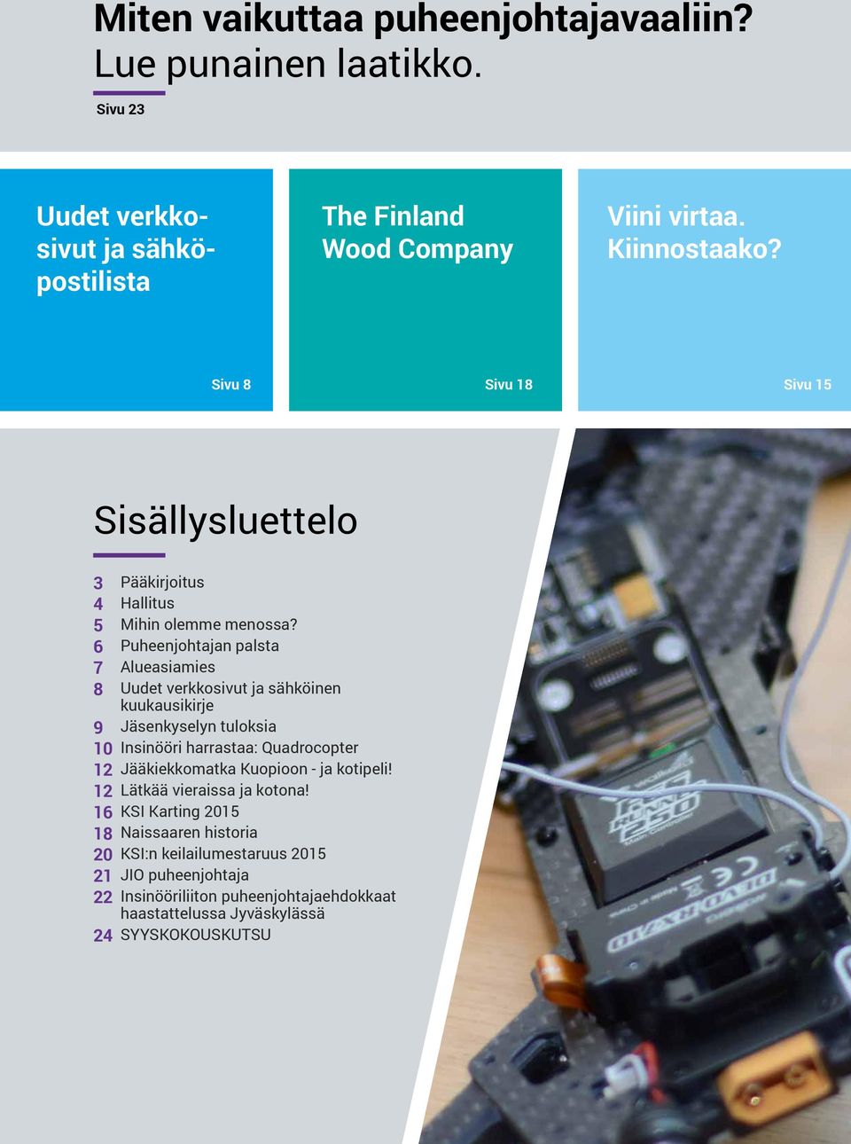 6 Puheenjohtajan palsta 7 Alueasiamies 8 Uudet verkkosivut ja sähköinen kuukausikirje 9 Jäsenkyselyn tuloksia 10 Insinööri harrastaa: Quadrocopter 12