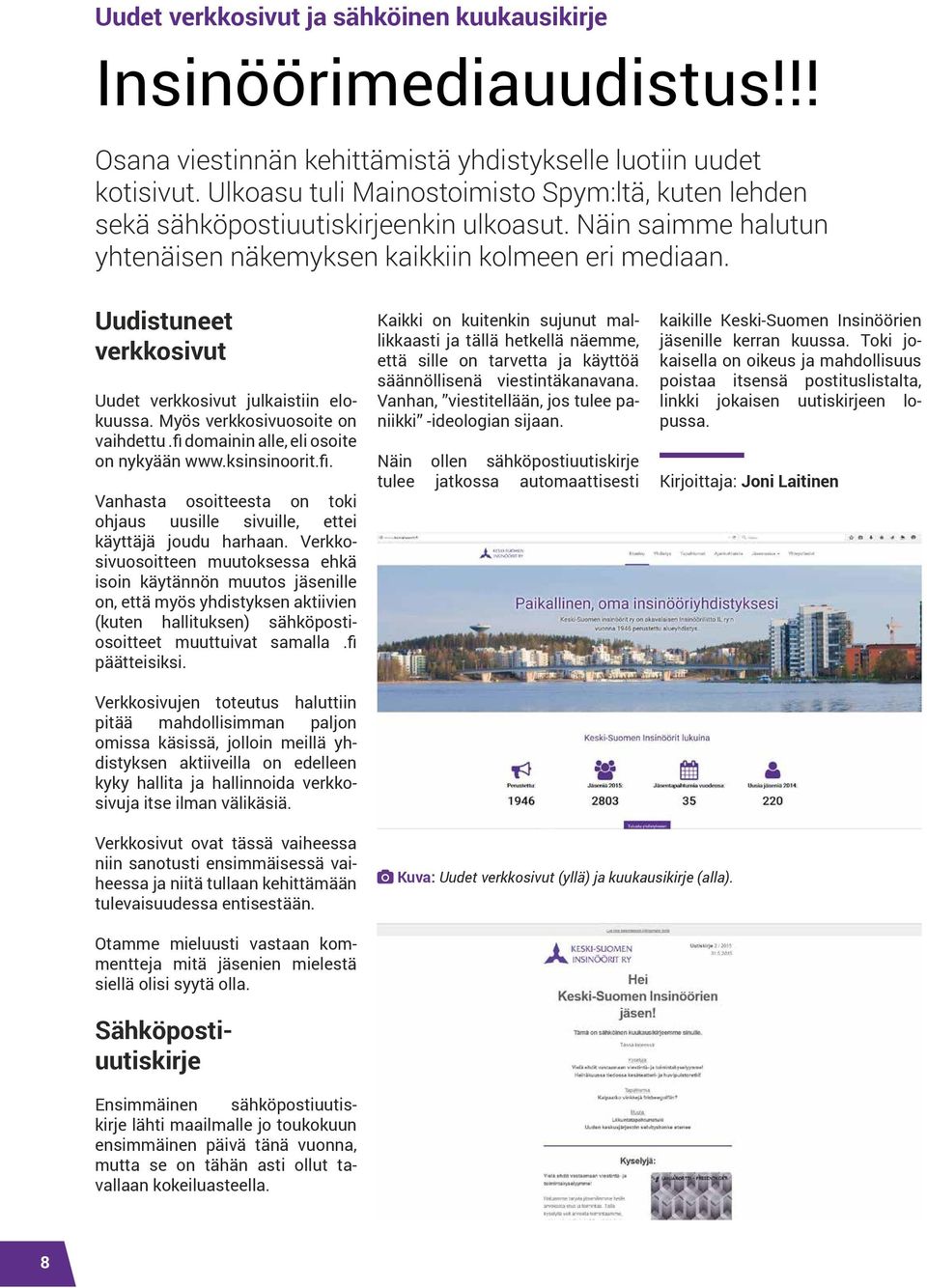 Uudistuneet verkkosivut Uudet verkkosivut julkaistiin elokuussa. Myös verkkosivuosoite on vaihdettu.fi domainin alle, eli osoite on nykyään www.ksinsinoorit.fi. Vanhasta osoitteesta on toki ohjaus uusille sivuille, ettei käyttäjä joudu harhaan.