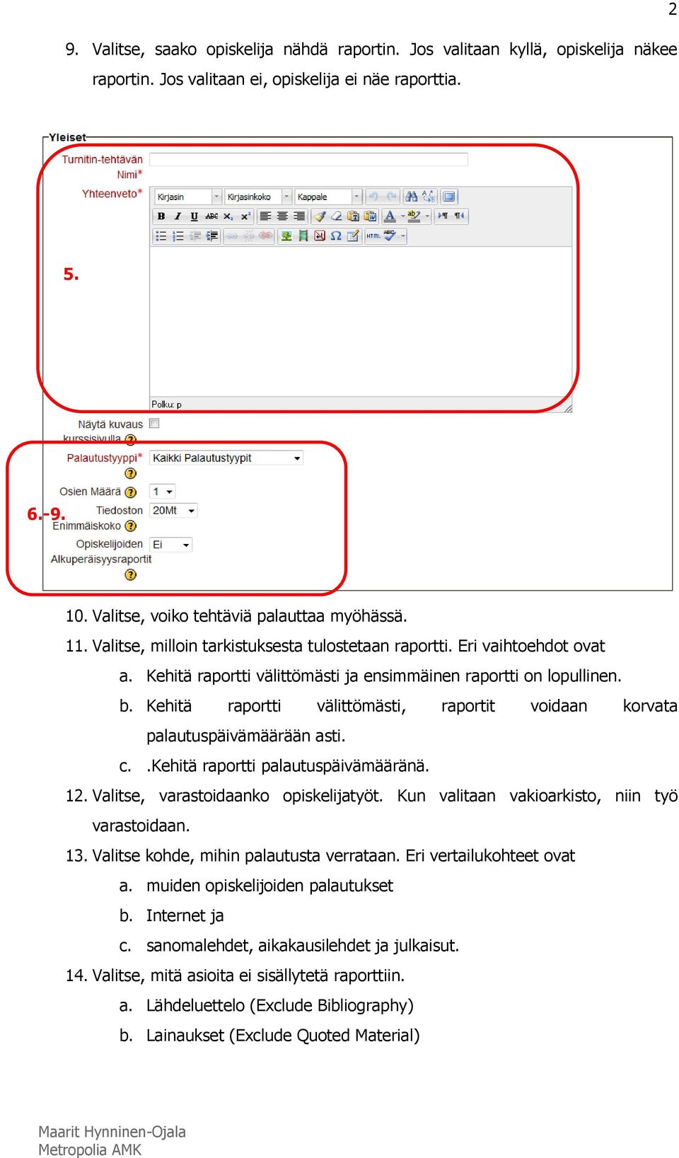 Kehitä raportti välittömästi, raportit voidaan korvata palautuspäivämäärään asti. c..kehitä raportti palautuspäivämääränä. 12. Valitse, varastoidaanko opiskelijatyöt.