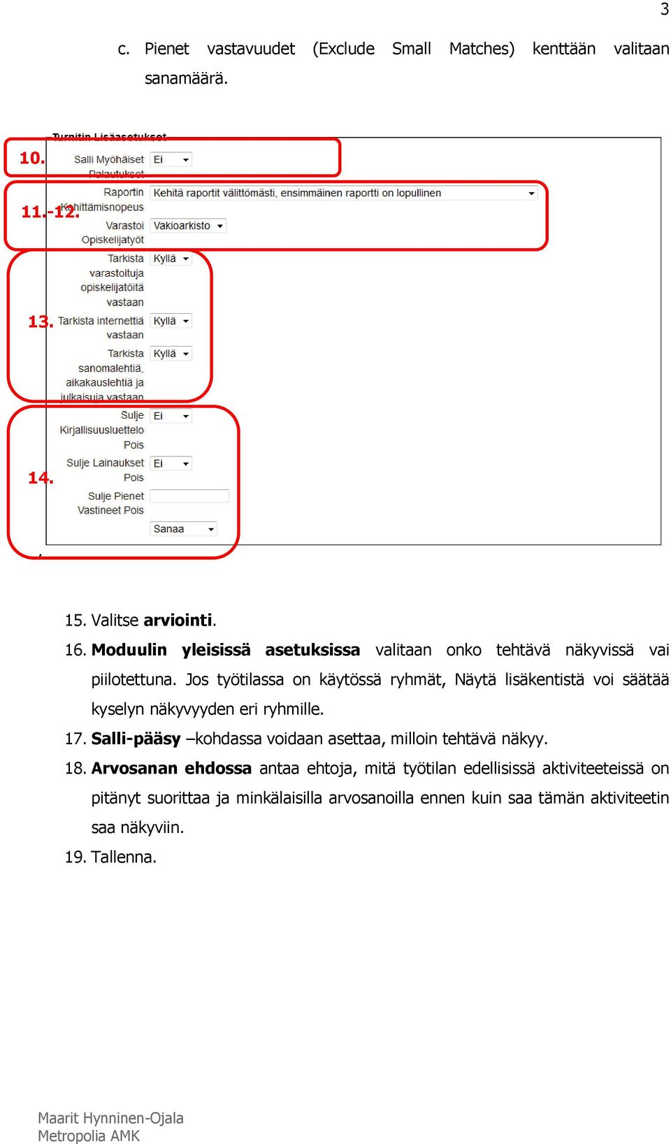 Jos työtilassa on käytössä ryhmät, Näytä lisäkentistä voi säätää kyselyn näkyvyyden eri ryhmille. 17.