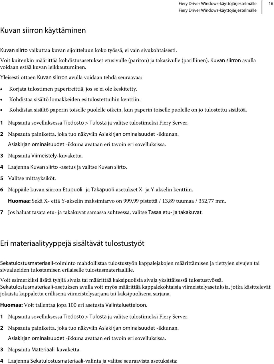 Yleisesti ottaen Kuvan siirron avulla voidaan tehdä seuraavaa: Korjata tulostimen paperireittiä, jos se ei ole keskitetty. Kohdistaa sisältö lomakkeiden esitulostettuihin kenttiin.