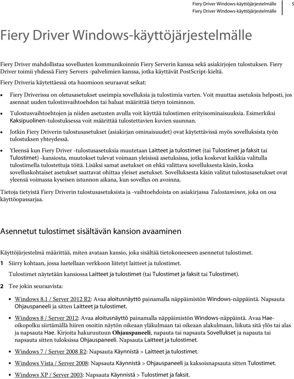 Fiery Driveria käytettäessä ota huomioon seuraavat seikat: Fiery Driverissa on oletusasetukset useimpia sovelluksia ja tulostimia varten.