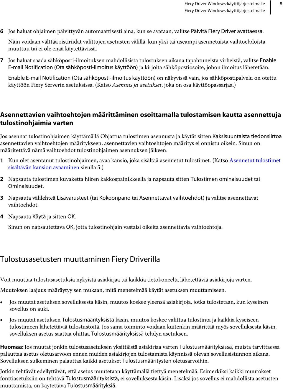 7 Jos haluat saada sähköposti-ilmoituksen mahdollisista tulostuksen aikana tapahtuneista virheistä, valitse Enable E-mail Notification (Ota sähköposti-ilmoitus käyttöön) ja kirjoita sähköpostiosoite,