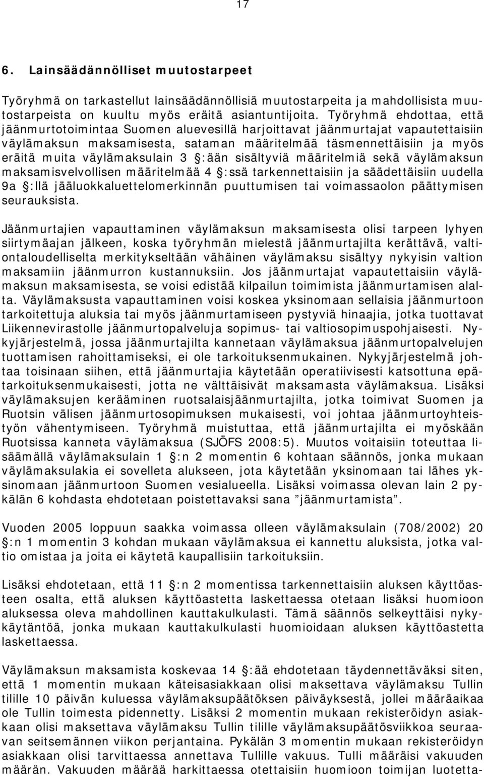 väylämaksulain 3 :ään sisältyviä määritelmiä sekä väylämaksun maksamisvelvollisen määritelmää 4 :ssä tarkennettaisiin ja säädettäisiin uudella 9a :llä jääluokkaluettelomerkinnän puuttumisen tai