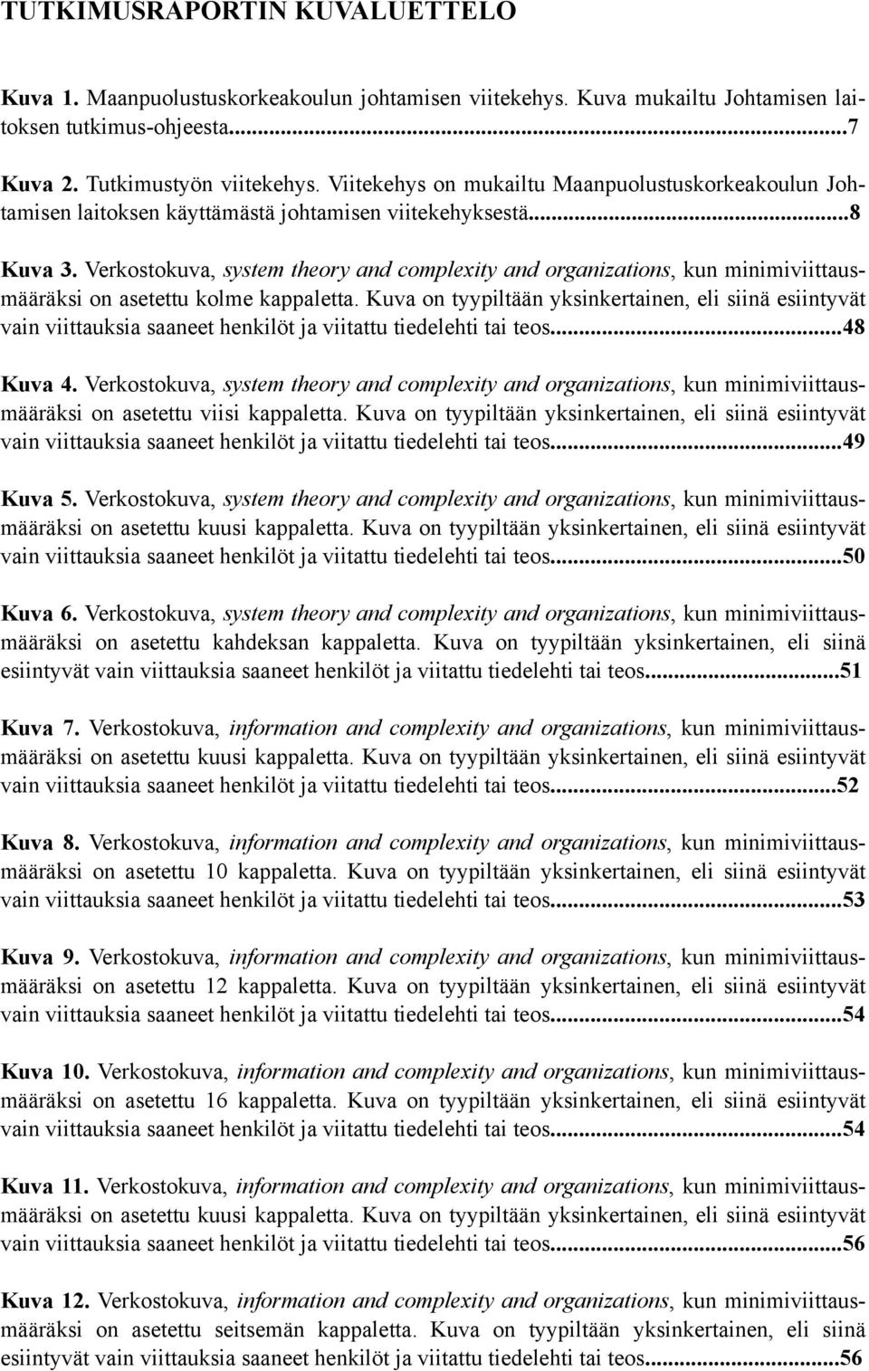 Verkostokuva, system theory and complexity and organizations, kun minimiviittausmääräksi on asetettu kolme kappaletta.